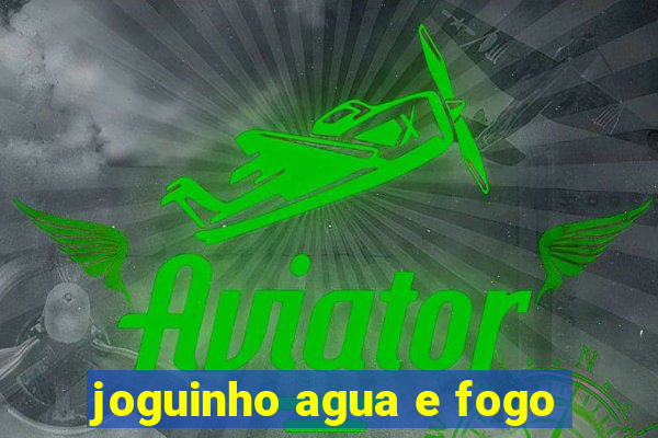 joguinho agua e fogo